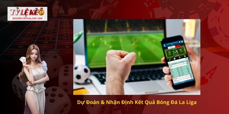 Dự Đoán & Nhận Định Kết Quả Bóng Đá La Liga
