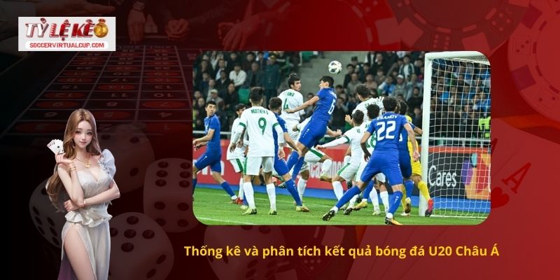 Thống kê và phân tích kết quả bóng đá U20 Châu Á