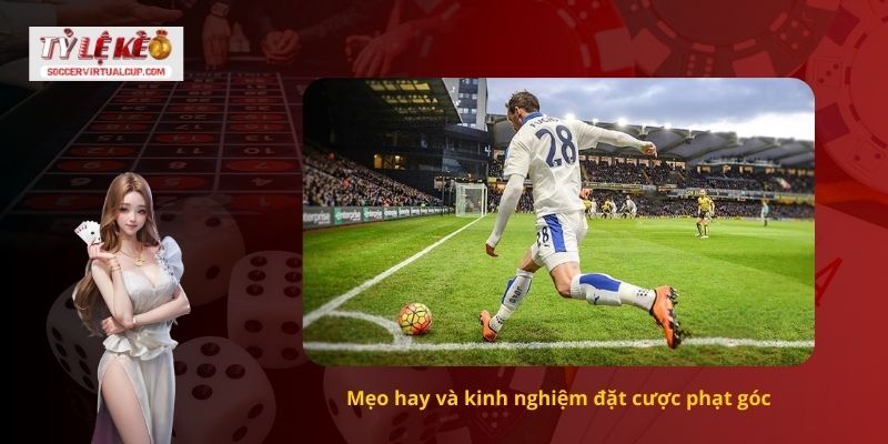 Mẹo hay và kinh nghiệm đặt cược phạt góc