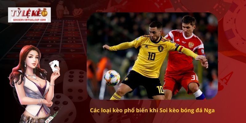 Các loại kèo phổ biến khi Soi kèo bóng đá Nga